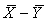 Suppose that     The mean of a sampling distribution of    for samples drawn from these populations would equal A)  +5 B)  0 C)  -5 D)  cannot tell from the information given