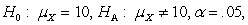 In the following problem, locate the regions of rejection and the sample results on a rough distribution sketch; perform the test; and give final conclusions about the value of          sample: 15, 13, 12, 8, 15, 12.