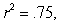 If   this means that A)  75% of Y variance is associated with variation in X B)  25% of Y variance is associated with variation in X C)  variability of predictive error is 75% of what it would be if r were zero D)  variability of predictive error is 25% of what it would be if r were zero