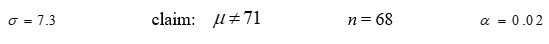 Given the standard deviation σ, the statement of your claim about μ, the sample size, and the desired level of significance α.     Formulate: a) the hypotheses, b) the test statistic Z, c) the rejection region.