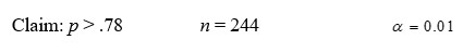Given your claim about a population proportion, the sample size n, and the desired level of significance α.     Formulate:  A) the hypotheses, B) the test statistic Z, C) the rejection region.