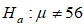 Suppose that a 95% confidence interval for   is (54.8, 60.8) . Which of the following is most likely the p-value for the test of   versus ?  ? A)  0.031 B)  0.001 C)  0.016 D)  0.231