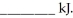 The value of ΔE for a system that performs 19 kJ of work on its surroundings and loses   of heat is   A) -28 B) 28 C) 171 D) 10 E) -10