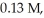 The half-life of a first-order reaction is 13 min.If the initial concentration of reactant is   it takes   for it to decrease to 0.085 M. A) 12 B) 10. C) 8.0 D) 11 E) 7.0