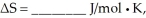 For a given reaction,ΔH = +74.6 kJ/mol,and the reaction is spontaneous at temperatures above the crossover temperature,   The value of   assuming that ΔH and ΔS do not vary with temperature. A) 166 B) 6020 C) -166 D) -6020 E) 3.35 × 10<sup>4</sup>