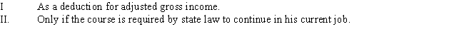 Matthew,a single taxpayer with adjusted gross income of $90,000,works as a computer programmer for the Novak Corporation.The corporation reimburses all its employees 50% of tuition,fees and books for courses taken at the local university.Matthew incurs $6,000,is reimbursed $3,000,and can deduct the remaining $3,000 of the education expense ​   A) Only statement I is correct. B) Only statement II is correct. C) Both statements are correct. D) Neither statement is correct.