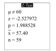 The following display from a TI-84 Plus calculator presents the results of a hypothesis test.   What is the value of the test statistic? A)  -2.527972 B)  1.988528 C)  60 D)  57.40