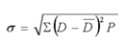 If possible outcomes are D and probabilities are P, the standard deviation is defined as