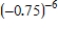 Use a calculator to approximate the indicated power. Round your answer to five decimal places. ​   ​ A) 0.17798 B) -7.49154 C) 5.61866 D) -5.61866 E) -0.17798