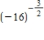 Evaluate the following expression if it represents a real number. ​   ​ A) 0.016 B) 64 C) -0.016 D) 256 E) not a real number