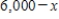 Suppose that you have $6,000 to invest, and you invest x dollars at 10% and the remainder at 8%. Choose the expression that represents the amount invested at 8%. A)    B)    C)    D)    E)   