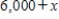 Suppose that you have $6,000 to invest, and you invest x dollars at 10% and the remainder at 8%. Choose the expression that represents the amount invested at 8%. A)    B)    C)    D)    E)   