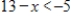 Solve the inequality. ​   ​ A) x < 18 B) x > 18 C) x > -18 D) x < -18 E) x > 13