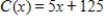 A linear cost function is   , where x represents the number of units produced. If 50 units are currently produced, determine the marginal cost. ​ A) $125 B) $130 C) $380 D) $50 E) $5