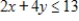 Convert the constraint inequalities   and   to equations containing slack variables. A)    And   B)    And   C)    And   D)    And   E)    And  