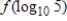 Use properties of logarithms or a definition to simplify the expression. ​ If   , find   . ​ A) 5 B) 10 C)    D) 100,000 E) 50