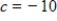 A graph of   is shown and a c-value is given. For this problem, use the graph to find   . ​   ​   ​ A) 5 B) 0 C) -15 D) 15 E) does not exist