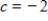 A graph of   is shown and a c-value is given. For this problem, use the graph to find   . ​   ​   ​ A) 0 B) 2 C) -6 D) -4 E) does not exist