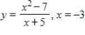 Determine whether the function is continuous or discontinuous at the given x-value. ​   ​ A) continuous B) discontinuous