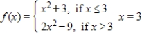 Determine whether the function is continuous or discontinuous at the given x-value. ​   ​ A) continuous B) discontinuous