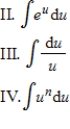 Determine the most appropriate method or integral formula for evaluating the given integral. Next, evaluate the integral. ​ I. Integration by parts    ​   ​ A) I. Integration by parts;   B)    C)    D) ​   E) not integrable by any of the techniques we have studied