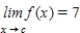 ​Suppose that   and   Find the following limit: ​   ​ A)  ​7 B)  ​6 C)  ​0 D)  ​8 E)  ​1