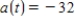 ​A brick becomes dislodged from the Empire State Building (at a height of 1,000 feet) and falls to the sidewalk below.Write the position s(t) ,velocity v(t) ,and acceleration a(t) as functions of time. ​ A)  ​   ;   ;   B)  ​   ;   ;   C)  ​   ;   ;   D)  ​   ;   ;   E)  ​   ;   ;  