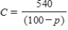 ​The cost C (in millions of dollars) for the federal government to seize p% of a type of illegal drug as it enters the country is modeled by   ,for   Find the limit of C as   ​ A)  ​540 B)  ​100 C)  ​-100 D)  ​∞ E)  ​0