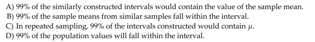 A marketing research company is estimating the average total compensation of CEOs in the service industry. Data were randomly collected from 18 CEOs and the 99% confidence interval for The mean was calculated to be ($2,181,260, $5,836,180). Explain what the phrase ʺ99% confidentʺ Means.
