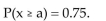 <strong>Suppose x is a random variable best described by a uniform probability distribution with c = 2 and d = 4. Find the value of a that makes the following probability statement true: </strong> A)2.5 B)2.9 C)1.5 D)3.5