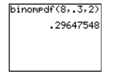 Which binomial probability is represented on the screen below?   A) The probability of 2 successes in 8 trials where the probability of success is .3. B) The probability of 8 successes in 2 trials where the probability of success is .3. C) The probability of 8 failures in 2 trials where the probability of failure is .3. D) The probability of 2 successes in 8 trials where the probability of failure is .3.