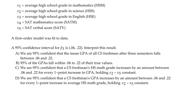 As part of a study at a large university, data were collected on n = 224 freshmen computer science (CS)majors in a particular year. The researchers were interested in modeling y, a studentʹs grade Point average (GPA)after three semesters, as a function of the following independent variables (recorded at the time the students enrolled in the university):