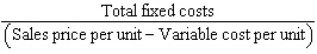  is the formula for: A)  Break-even sales (in units)  B)  Per unit fixed costs C)  Relevant range D)  Per unit variable costs 