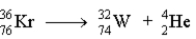Which of the following reactions represents the nuclear equation for the alpha decay of Kr-76? A) B) C) D)