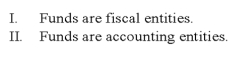 Which of the following statements is (are)  correct about the funds used by governmental entities?   A)  I only B)  II only C)  I and II D)  Neither I nor II