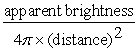 <strong>Which of the following correctly states the relationship between the apparent brightness, luminosity, and distance of a star?</strong> A) luminosity = B) apparent brightness = C) apparent brightness = luminosity × 4π × (distance) ² D) distance =