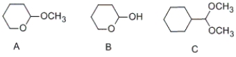 Which of the following compounds contains an acetal functional group?   A)  A and B B)  A and C C)  B and C D)  C only