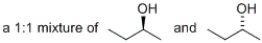 <strong>Which of the following would represent a racemic mixture?</strong> A) a 1:1 mixture of 1-butanol and 2-butanol B) C) D) all of the above