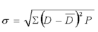 If possible outcomes are D and probabilities are P, the standard deviation is defined as  