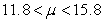 <strong>A student looked up the number of years served by 35 of the more than 100 Supreme Court justices. The average number of years served by those 35 justices was 13.8. If the standard deviation of the entire population is 7.3 years, find the 95% confidence interval for the average number of years served by all Supreme Court justices.</strong> A) B) C) D)