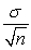  As the sample size n increases, the shape of the distribution of the sample means taken with replacement from a population with mean  \mu  and standard deviation  \sigma , will approach a normal distribution. This distribution will have a mean of  \mu  and a standard deviation of   . This is a statement of the _______________________. 