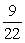 In a second grade class containing 13 girls and 9 boys, 2 students are selected at random to give out the math papers. What is the probability that the second student chosen is a boy, given that the first one was a girl? A)    B)    C)    D)   