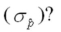 A random sample of size 1,000 is taken from a population where p = .20.What is   A) .0051 B) .03162 C) .01414 D) .01265