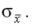 The College Student Journal (December 1992) investigated differences in traditional and nontraditional students,where nontraditional students are defined as 25 years old or older and working.Based on the study results,we can assume the population mean and standard deviation for the GPA of nontraditional students is µ = 3.5 and σ = 0.5.Suppose a random sample of 100 nontraditional students is selected and the GPA for each student is calculated.Calculate   A) 0.5 B) 3.5 C) 7.0 D) 0.05
