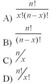 The number of ways to arrange x successes among n trials is equal to:   A) Option A B) Option B C) Option C D) Option D