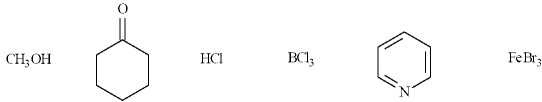 In the following list, there are four Lewis acids, CH<sub>3</sub>OH, HCl, BCl<sub>3</sub> and FeBr<sub>3</sub>.  