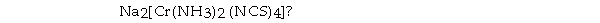 What are the respective central- metal oxidation state, coordination number, and overall charge on the complex ion in   A)  +1; 6; - 2 B)  +2; 6; - 2 C)  +2; 4; - 1 D)  +3; 6; - 1 E)  +3; 6; +1