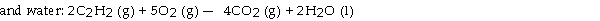 Use the table below to answer the questions that follow.    Thermodynamic Quantities for Selected Substances at 298.15 K (25°C)  -  The combustion of acetylene in the presence of excess oxygen yields carbon dioxide   The value of ΔS<sup>o </sup>for this reaction is J/K. A)  +432.4 B)  +689.3 C)  - 122.3 D)  +122.3 E)  - 432.4
