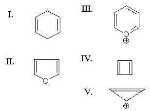 Which of the following is antiaromatic?   A) I B) II C) III D) IV E) V