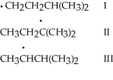 Rank the free radicals (I-III) shown below in order of decreasing stability (i.e., from most stable to least stable) .   A) I > III > II B) II > III > I C) I > II > III D) II > I > III E) III > II > I